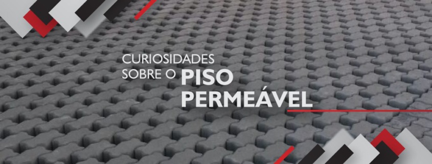 CURIOSIDADES SOBRE O PISO PERMEÁVEL