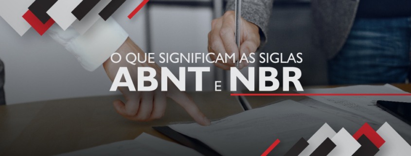 O QUE SIGNIFICAM AS SIGLAS ABNT E NBR