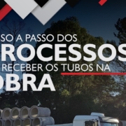 PASSO A PASSO DOS PROCESSOS AO RECEBER OS TUBOS NA OBRA