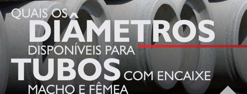 Quais os diâmetros disponíveis para os tubos de concreto com encaixe macho e fêmea