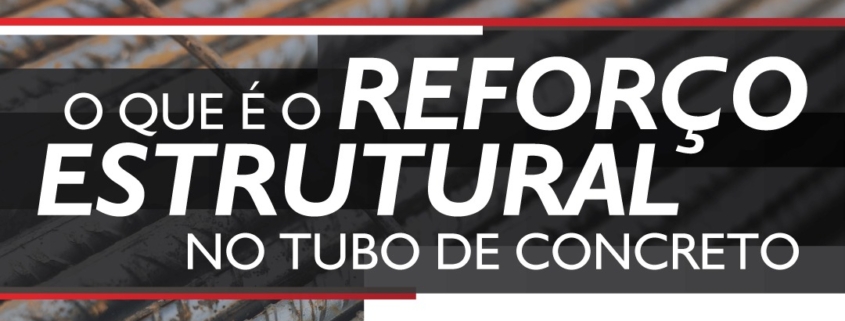 O QUE É REFORÇO ESTRUTURAL NO TUBO DE CONCRETO